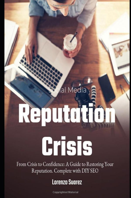 Social Media Reputation Crisis: " From Crisis to Confidence: A Guide to Restoring Your Reputation
