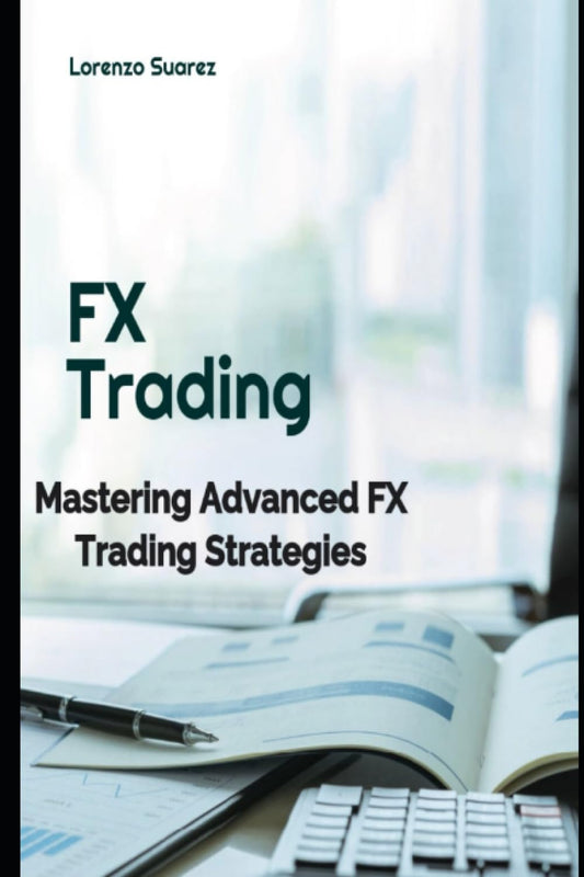 Mastering Advanced FX Trading Strategies